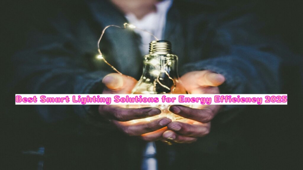 Best Smart Lighting Solutions for Energy Efficiency 2025 2 Best Smart Lighting Solutions for Energy Efficiency 2025